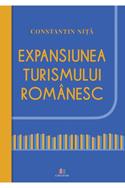 Editura Creator Expansiunea turismului romanesc - Constantin Nita