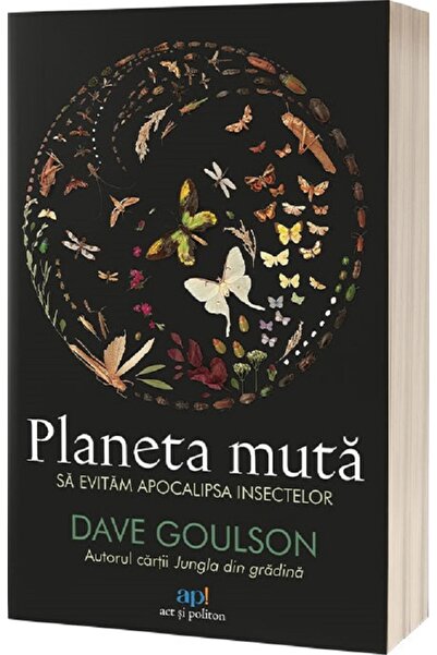 ACT si Politon Planeta muta. Sa evitam apocalipsa insectelor - Dave Goulson