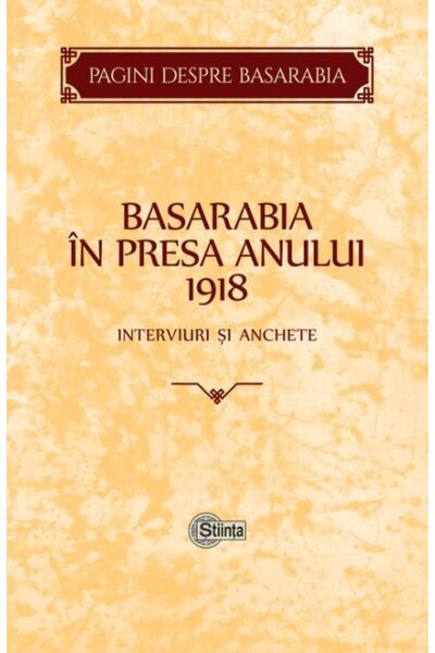 Stiinta Basarabia in presa anului 1918: Interviuri si anchete