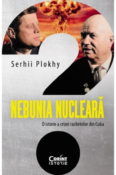 Corint Nebunia nucleara. O istorie a crizei rachetelor din Cuba - Serhii Plokhy