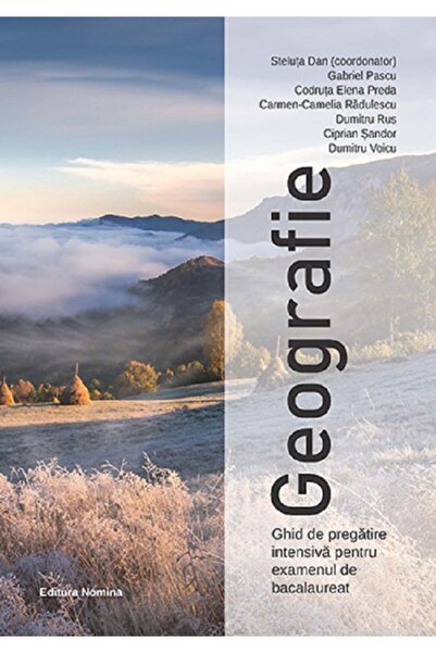 Nomina Geografie. Ghid de pregatire intensiva pentru examenul de bacalaureat ...