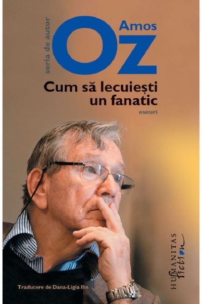 Humanitas Cum sa lecuiesti un fanatic - Amos Oz
