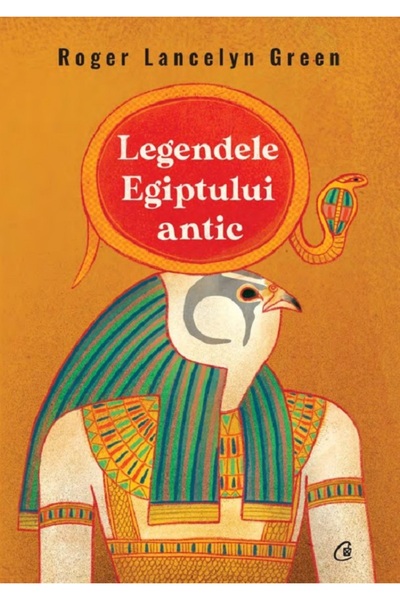 Curtea Veche Legendele Egiptului antic - Roger Lancelyn Green