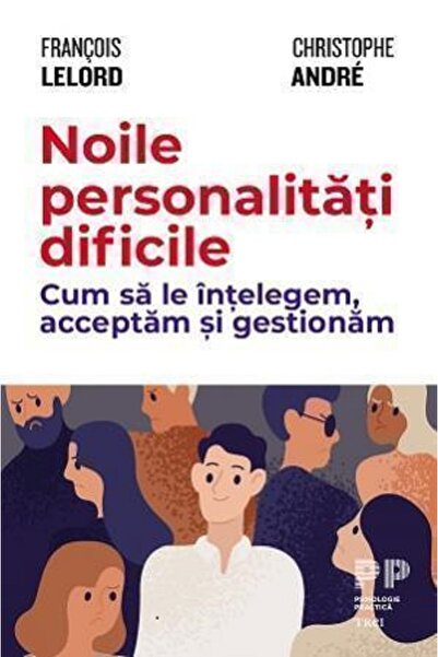Trei Noile personalitati dificile - Francois Lelord, Christophe Andre