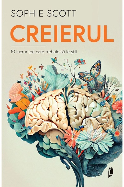 LIBREX Creierul. 10 lucruri pe care trebuie sa le stii - Sophie Scott