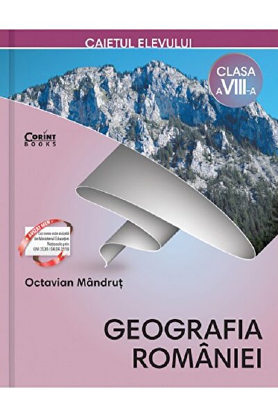 Corint Geografia Romaniei - Clasa 8 - Caiet - Octavian Mandrut