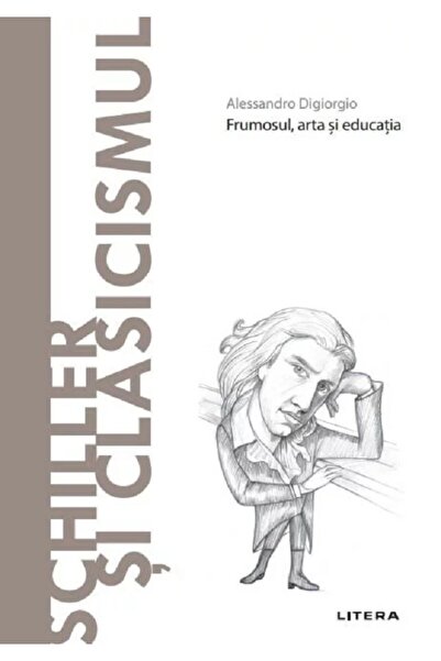Litera Descopera filosofia. Schiller si clasicismul - Alessandro Digiorgio