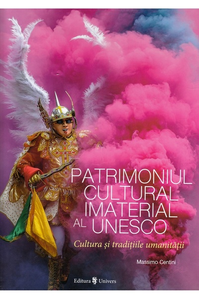 UNIVERS Patrimoniul cultural imaterial al Unesco - Massimo Centini