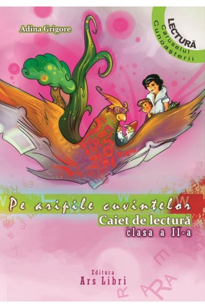ARS LIBRI Pe aripile cuvintelor - Clasa 2 - Caiet de lectura - Adina Grigore