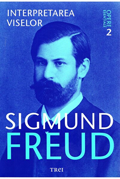 Trei Opere esentiale 2 - Interpretarea viselor - Sigmund Freud