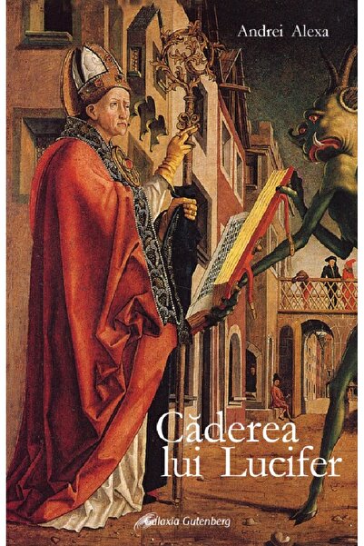 Galaxia Gutenberg Caderea lui Lucifer - Andrei Alexa