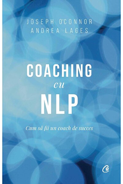 Curtea Veche Coaching cu NLP - Joseph O'Connor, Andrea Lages