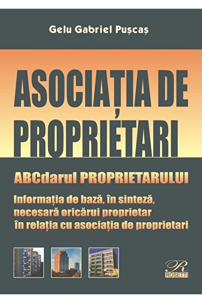 ROSETTİ Asociatia de proprietari. ABCdarul proprietarului - Gelu Gabriel Puscas