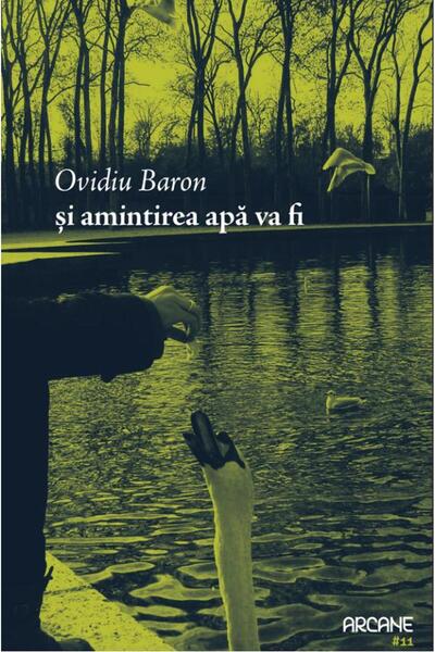 EDITURA PENTRU ARTA SI LITERATURA Si amintirea apa va fi - Ovidiu Baron