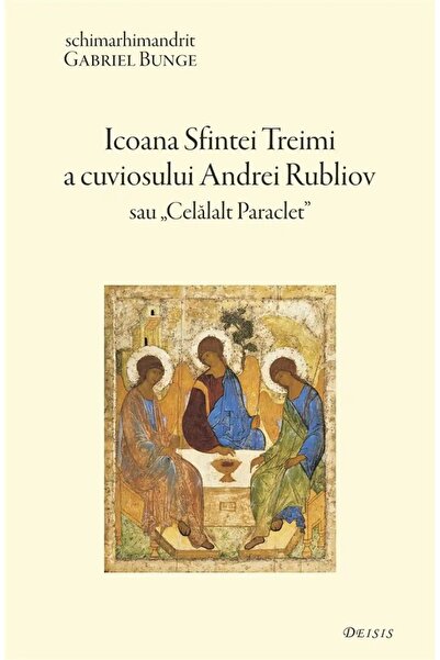 DEISIS Icoana Sfintei Treimi a Cuviosului Andrei Rubliov sau Celalalt Paracle...