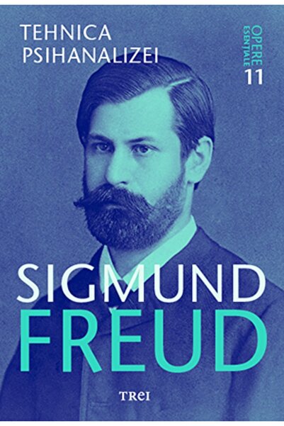 Trei Opere esentiale. Vol.11: Tehnica psihanalizei - Sigmund Freud