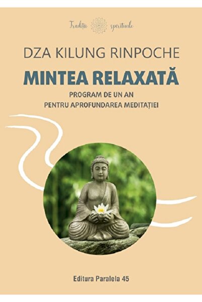 Paralela 45 Mintea relaxata. Program de un an pentru aprofundarea meditatiei ...