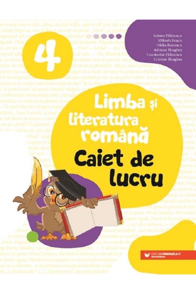 Paralela 45 Limba si literatura romana - Clasa 4 - Caiet de lucru - Iuliana F...