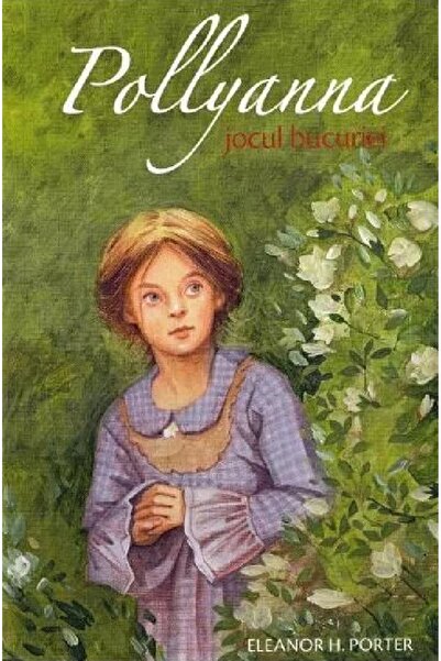 Editura Sophia Pollyanna. Jocul bucuriei - Eleanor H. Porter
