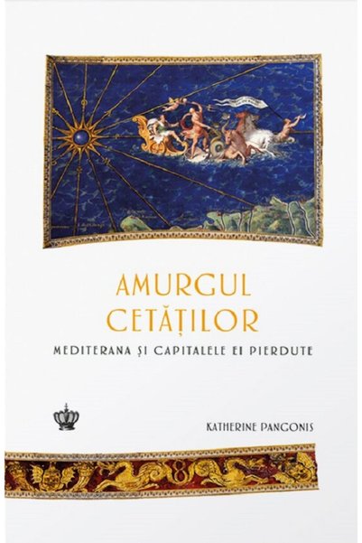 BAROQUE BOOKS AND ARTS Amurgul cetatilor. Mediterana si capitalele ei pierdut...