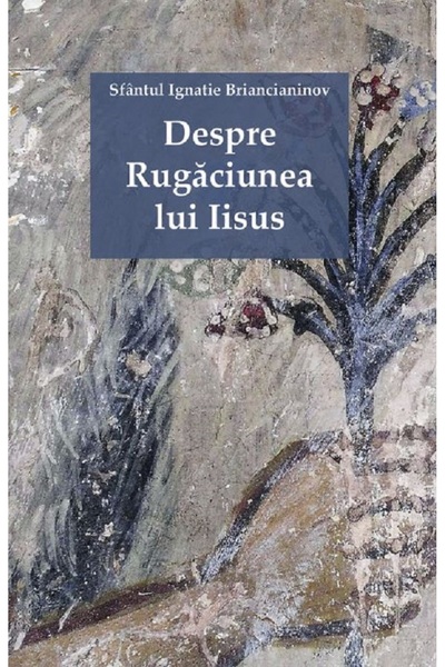 Editura Sophia Despre Rugaciunea lui Iisus - Sfantul Ignatie Briancianinov