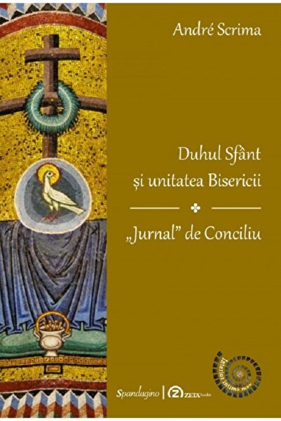 SPANDUGINO Duhul Sfant si unitatea Bisericii. Jurnal de Conciliu - Andre Scrima