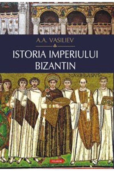 Polirom Istoria Imperiului Bizantin - A.a. Vasiliev