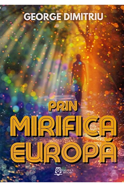 CASSIUS BOOKS Prin mirifica Europa - George Dimitriu