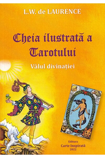 CARTE INSPIRATA Cheia ilustrata a Tarotului. Valul divinatiei - L.W. de Laurence