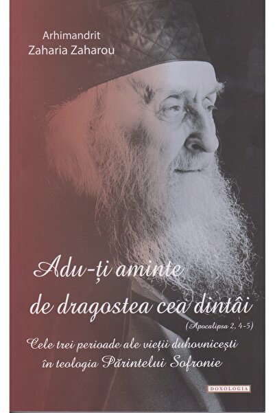 DOXOLOGIA Adu-ti aminte de dragostea cea dintai - Arhim. Zaharia Zaharou