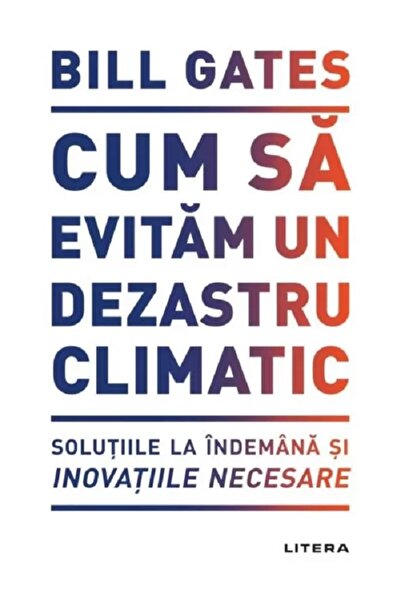 Litera Cum sa evitam un dezastru climatic - Bill Gates