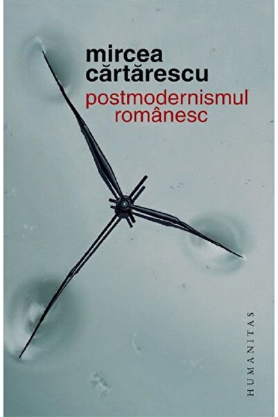 Humanitas Postmodernismul romanesc - Mircea Cartarescu