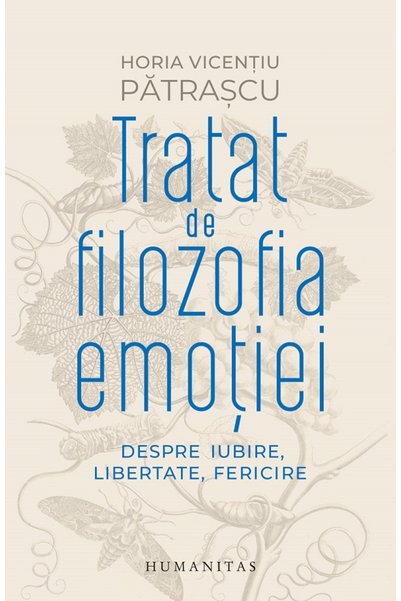 Humanitas Tratat de filozofia emotiei - Horia Vicentiu Patrascu