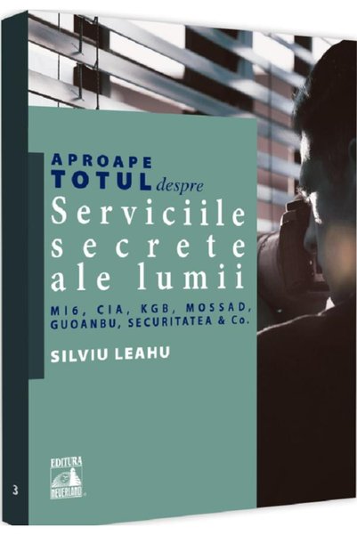Neverland Aproape totul despre serviciile secrete ale lumii - Silviu Leahu