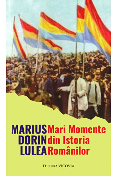 Vicovia Mari Momente din Istoria romanilor - Marius Dorin Lulea