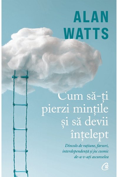 Curtea Veche Cum sa-ti pierzi mintile si sa devii intelept - Alan Watts