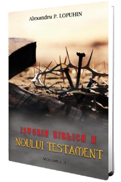 PAUL EDITIONS Istoria biblica a Noului Testament Vol.2 - Alexandru P. Lopuhin