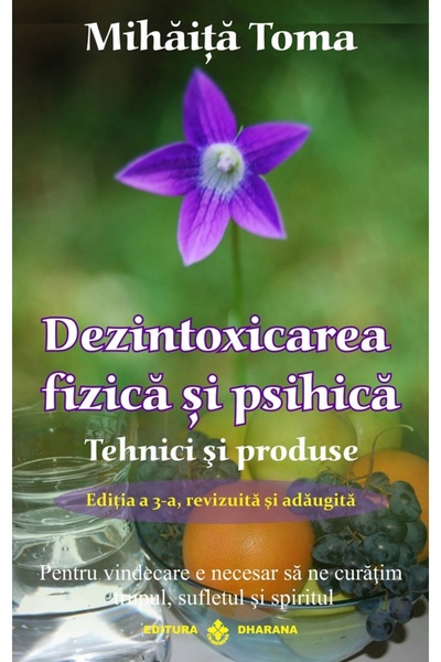 Dharana Dezintoxicarea fizica si psihica. Tehnici si produse - Mihaita Toma