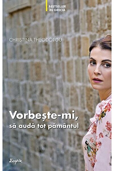 Editura Sophia Vorbeste-mi, sa auda tot pamantul - Christina Theodotou