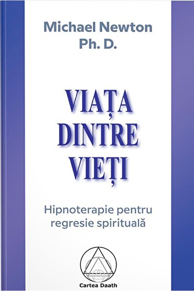 CARTEA DAATH Viata dintre vieti - Michael Newton