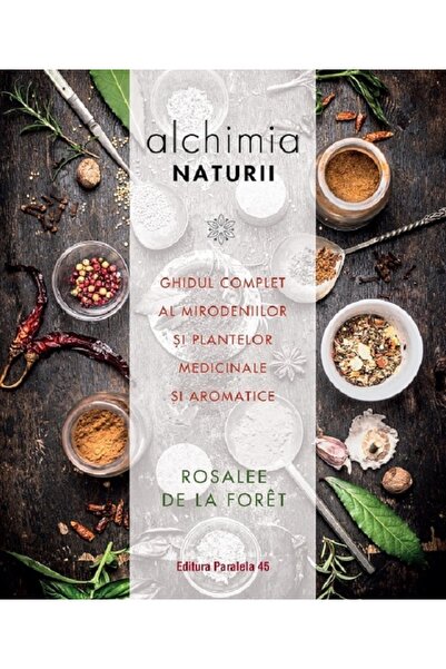 Paralela 45 Alchimia naturii - Rosalee de la Foret