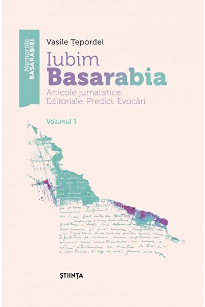 Stiinta Iubim Basarabia. Articole jurnalistice. Editoriale. Predici. Evocari ...