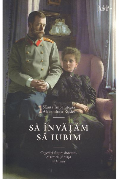 PREDANIA Sa invatam sa iubim - Sfanta Imparateasa Alexandra a Rusiei
