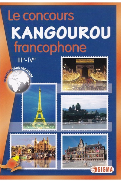 Sigma Cangurul. Limba franceza 2005-2013 - Clasele 3-4 (Le concours Kangourou...