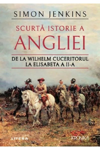 Litera Scurta istorie a Angliei. De la Wilhelm Cuceritorul la Elisabeta a II-...