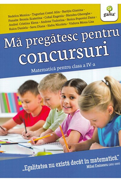 Gama Ma pregatesc pentru concursuri. Matematica - Clasa 4 - Nedelcu Monica, T...