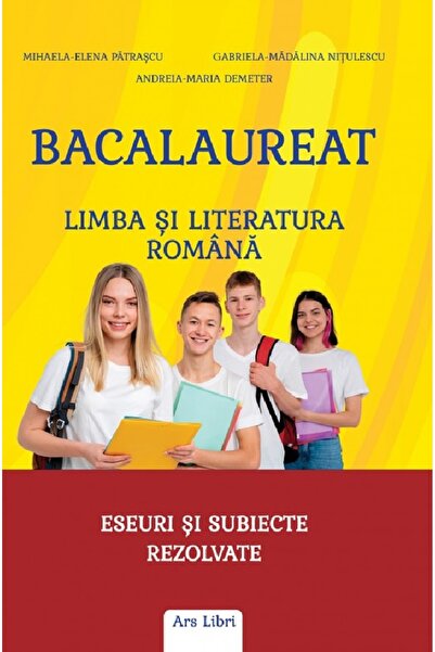 ARS LIBRI Bacalaureat - Limba si literatura romana. Eseuri si subiecte rezolv...