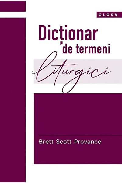 Casa Cartii Dictionar de termeni liturgici - Brett Scott Provance