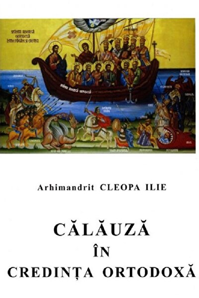 MANASTIREA SIHASTRIA Calauza in credinta ortodoxa - Cleopa Ilie