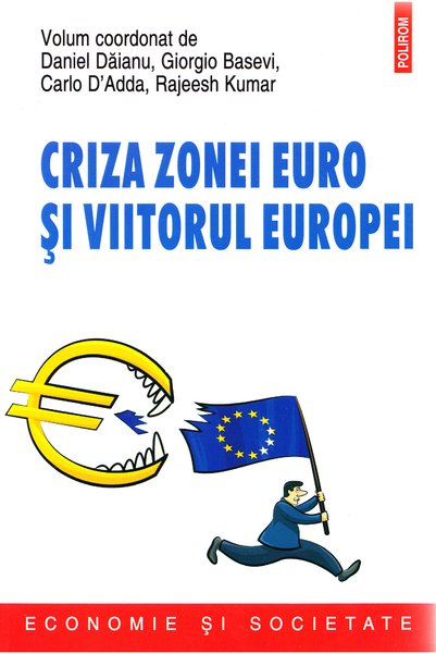 Polirom Criza zonei euro si viitorul Europei - Daniel Daianu, Giorgio Basevi,...